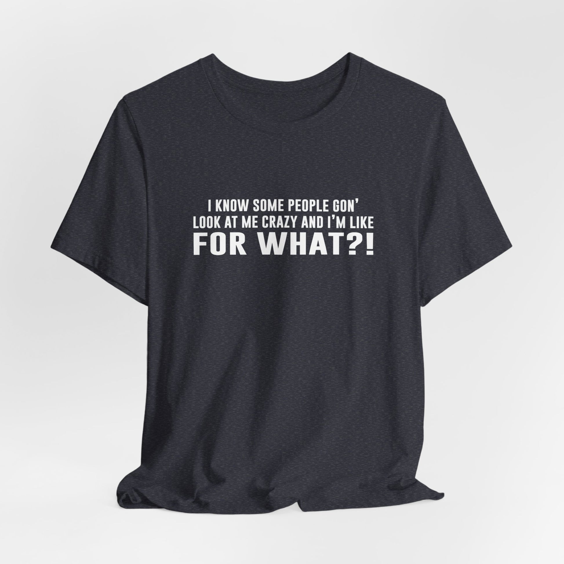FOR WHAT?! - Fun Graphic T-Shirt - Bella Canvas