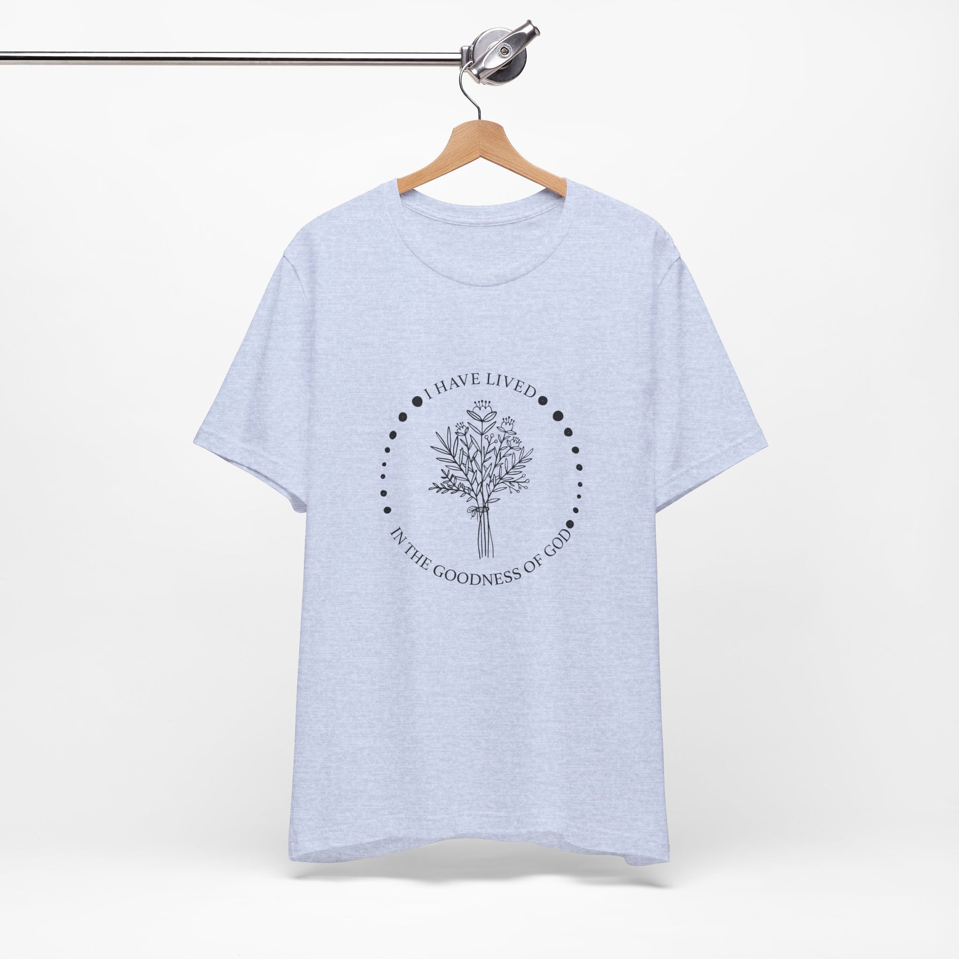 I Have Lived In The Goodness Of God - Floral Inspirational Tee, Unisex Jersey Shirt, Nature Lover Gift, Thoughtful Quote T-Shirt, Everyday Comfort Wear