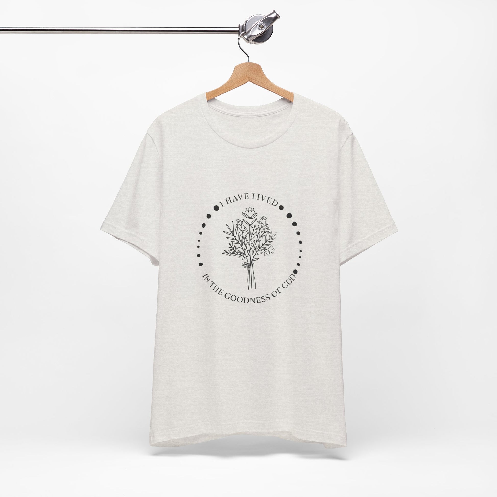 I Have Lived In The Goodness Of God - Floral Inspirational Tee, Unisex Jersey Shirt, Nature Lover Gift, Thoughtful Quote T-Shirt, Everyday Comfort Wear