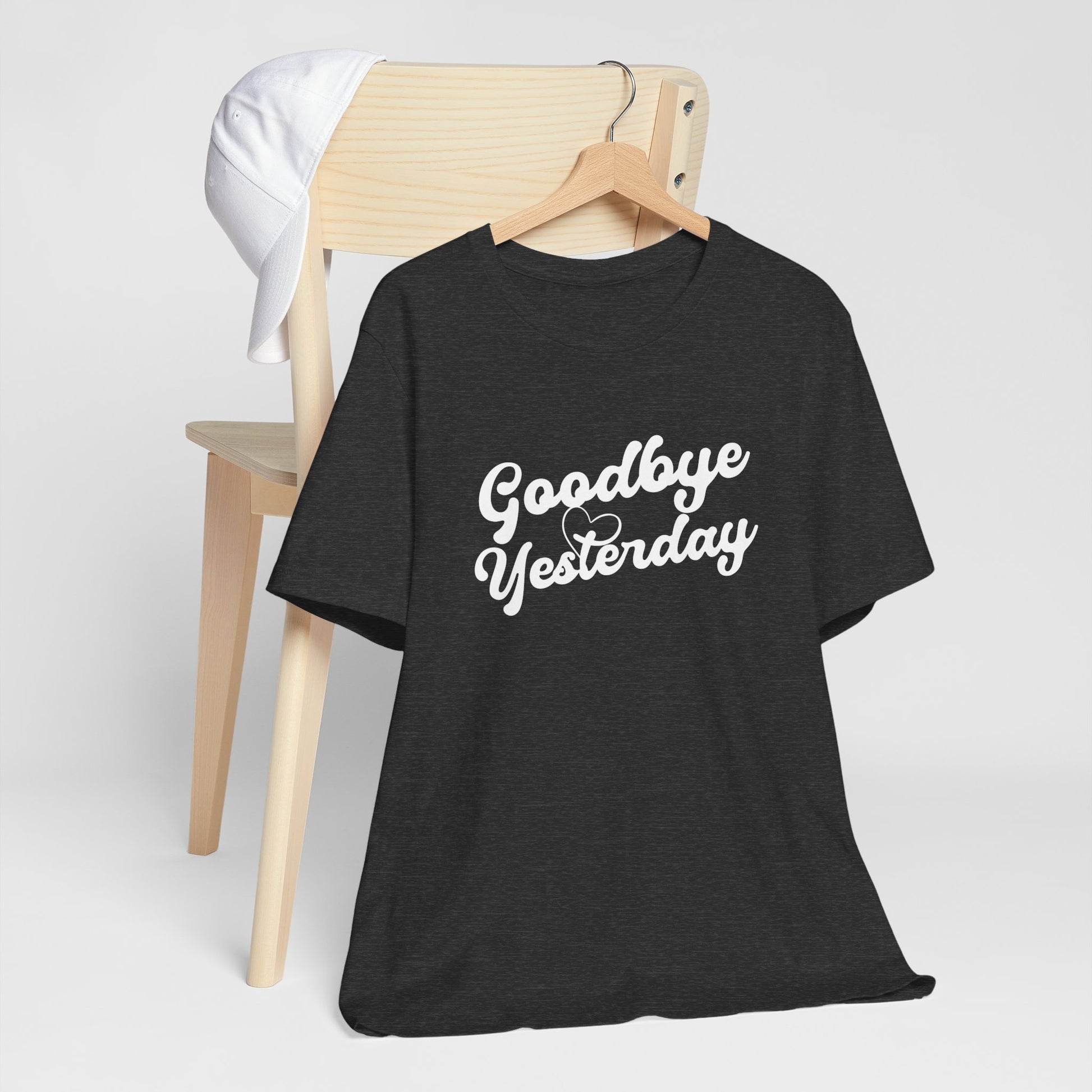 Goodbye Yesterday Unisex Tee, Inspirational T-Shirt for Change, Casual Wear, Gift for Friends, Motivational Shirt