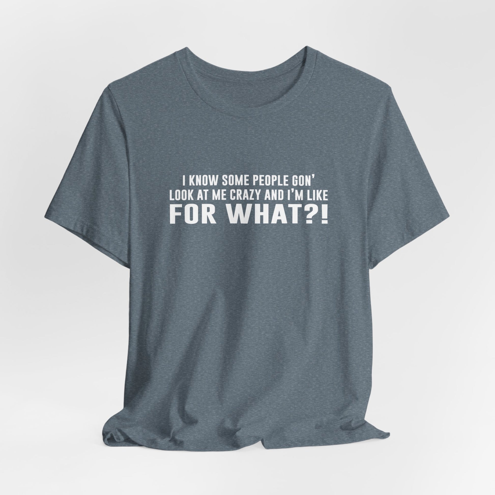 FOR WHAT?! - Fun Graphic T-Shirt - Bella Canvas