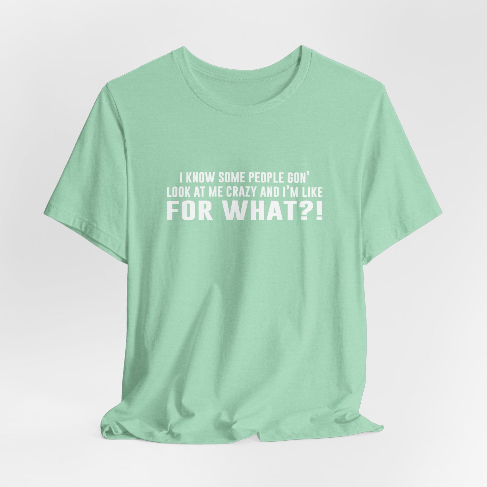 FOR WHAT?! - Fun Graphic T-Shirt - Bella Canvas
