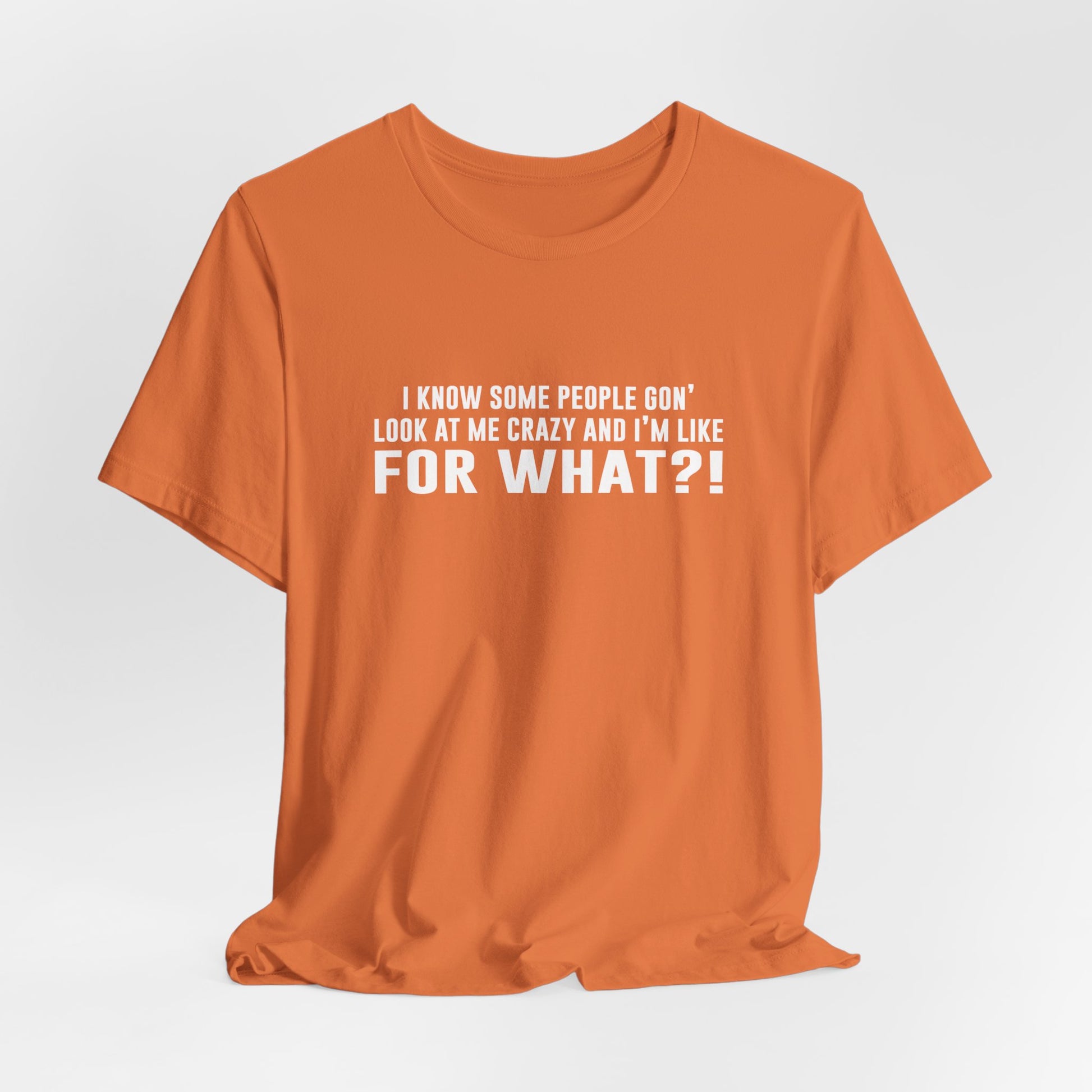 FOR WHAT?! - Fun Graphic T-Shirt - Bella Canvas