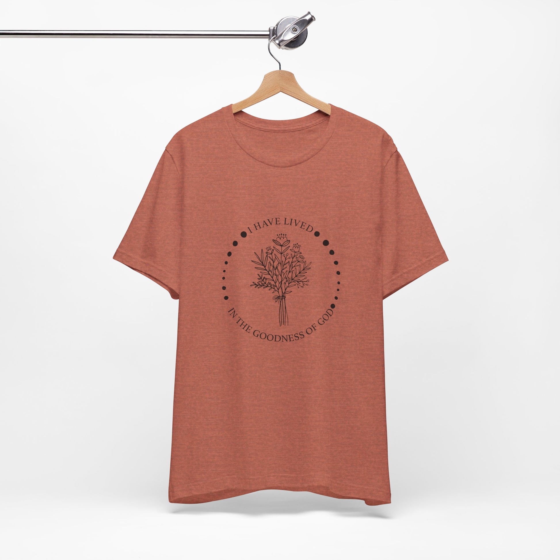 I Have Lived In The Goodness Of God - Floral Inspirational Tee, Unisex Jersey Shirt, Nature Lover Gift, Thoughtful Quote T-Shirt, Everyday Comfort Wear
