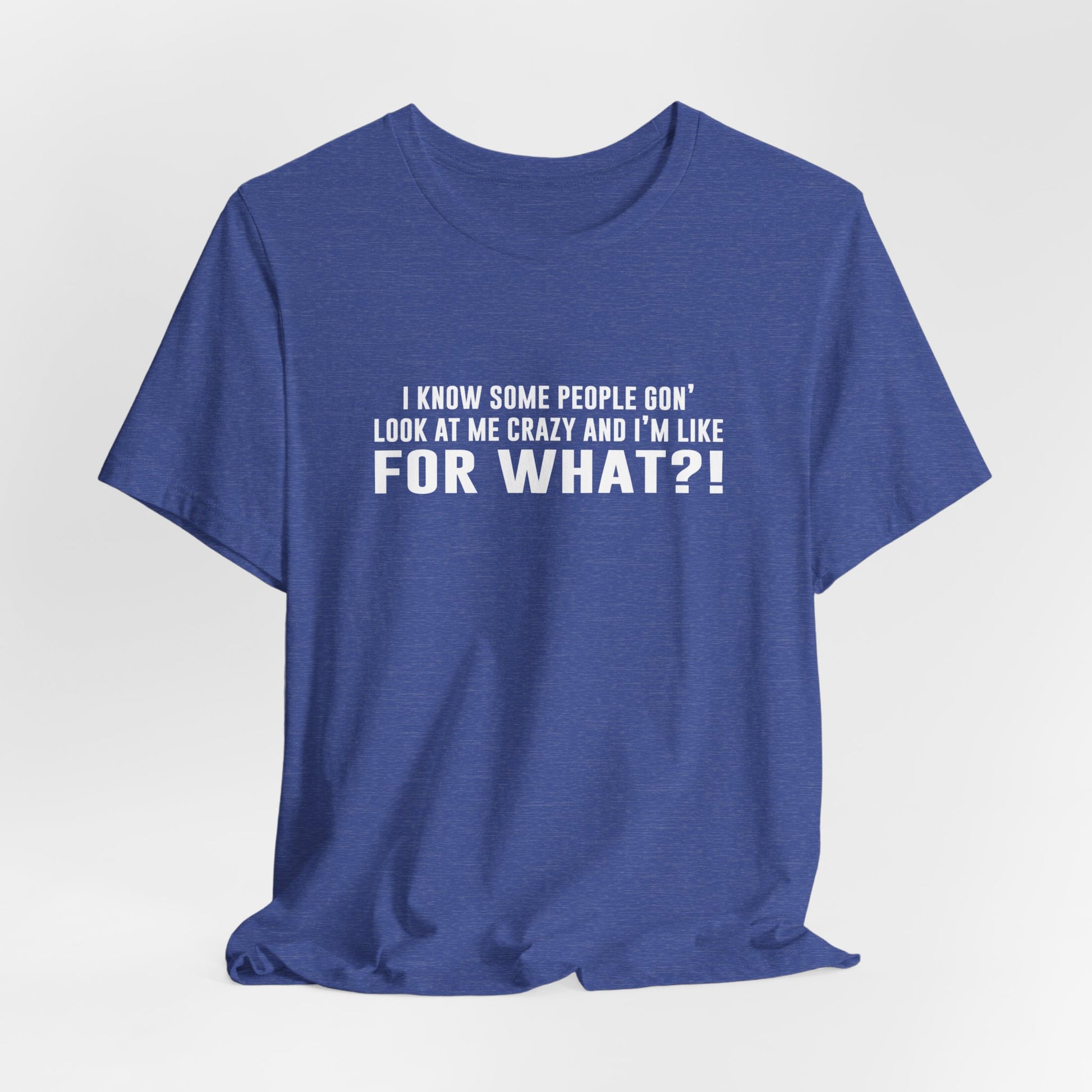 FOR WHAT?! - Fun Graphic T-Shirt - Bella Canvas