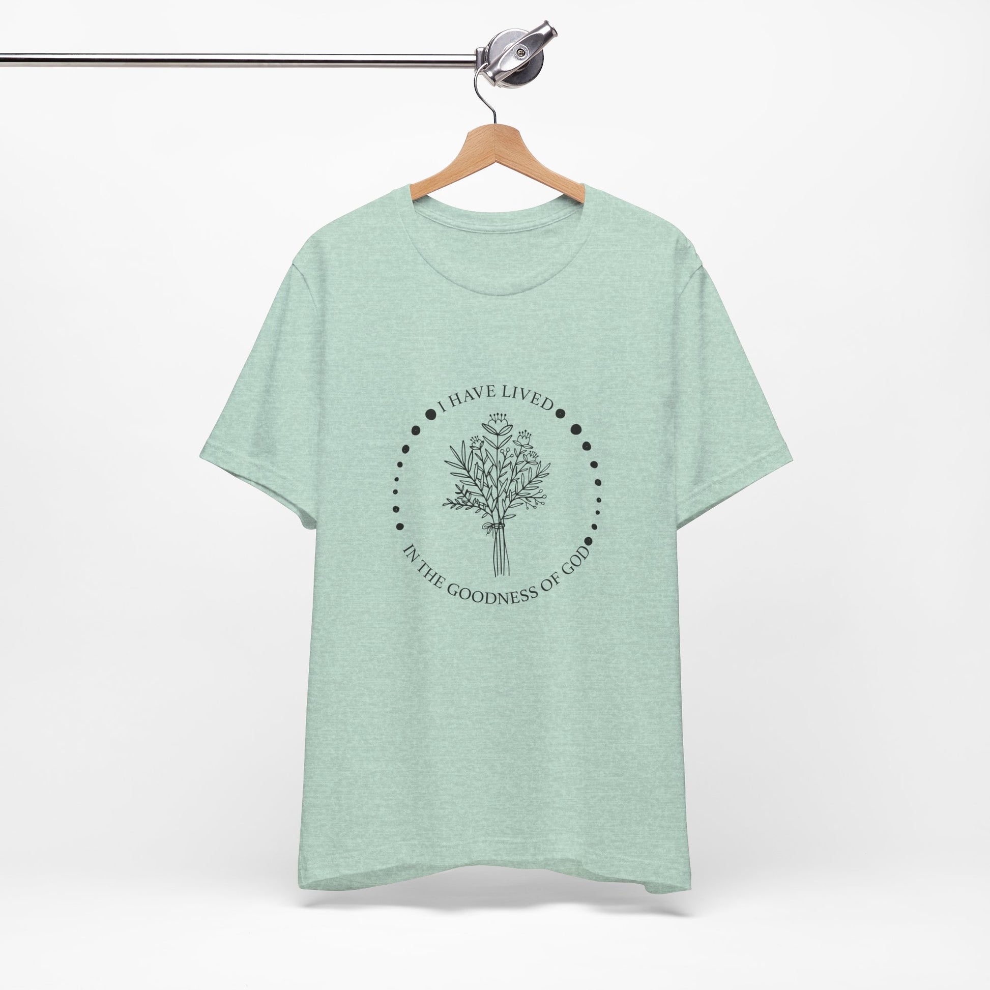I Have Lived In The Goodness Of God - Floral Inspirational Tee, Unisex Jersey Shirt, Nature Lover Gift, Thoughtful Quote T-Shirt, Everyday Comfort Wear