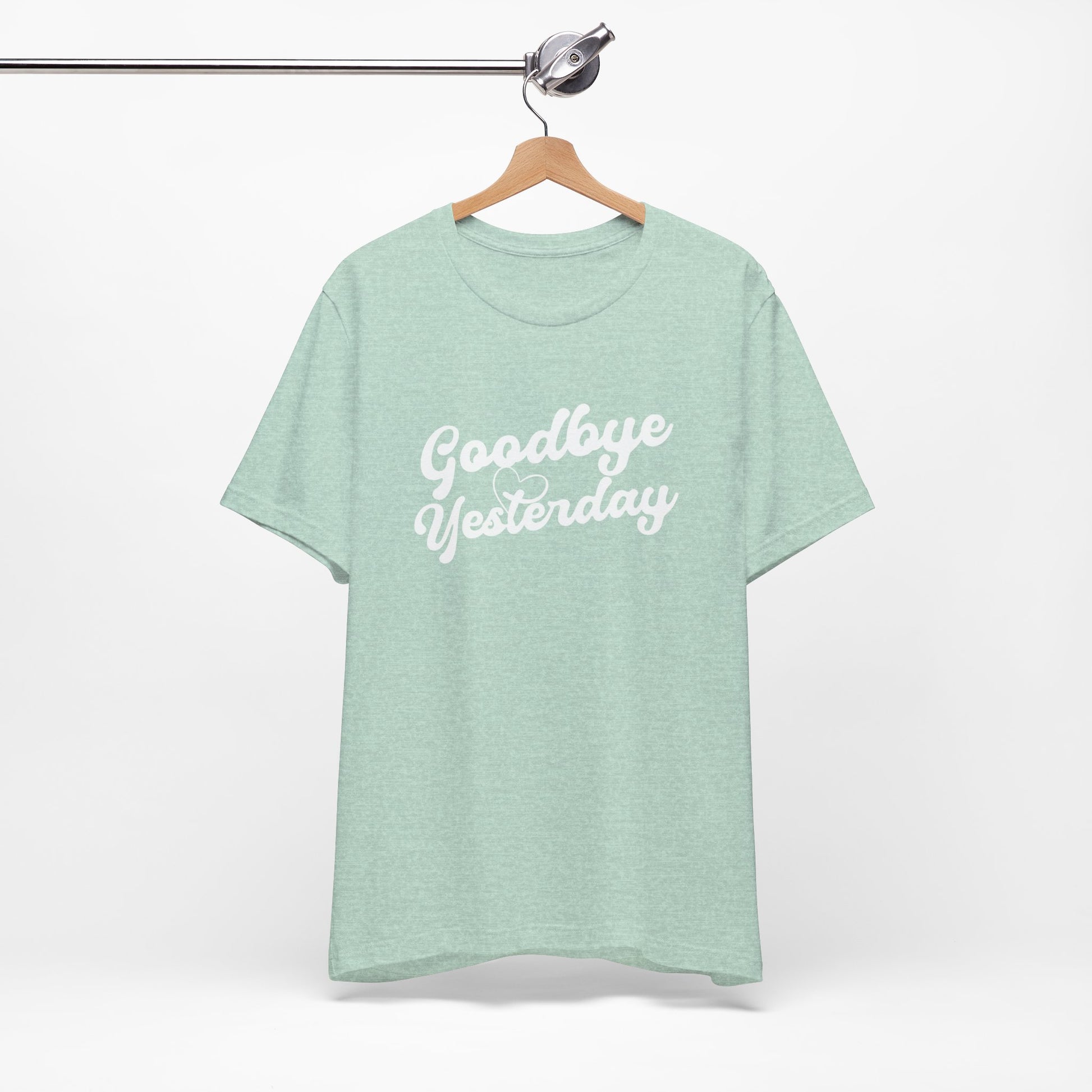 Goodbye Yesterday Unisex Tee, Inspirational T-Shirt for Change, Casual Wear, Gift for Friends, Motivational Shirt
