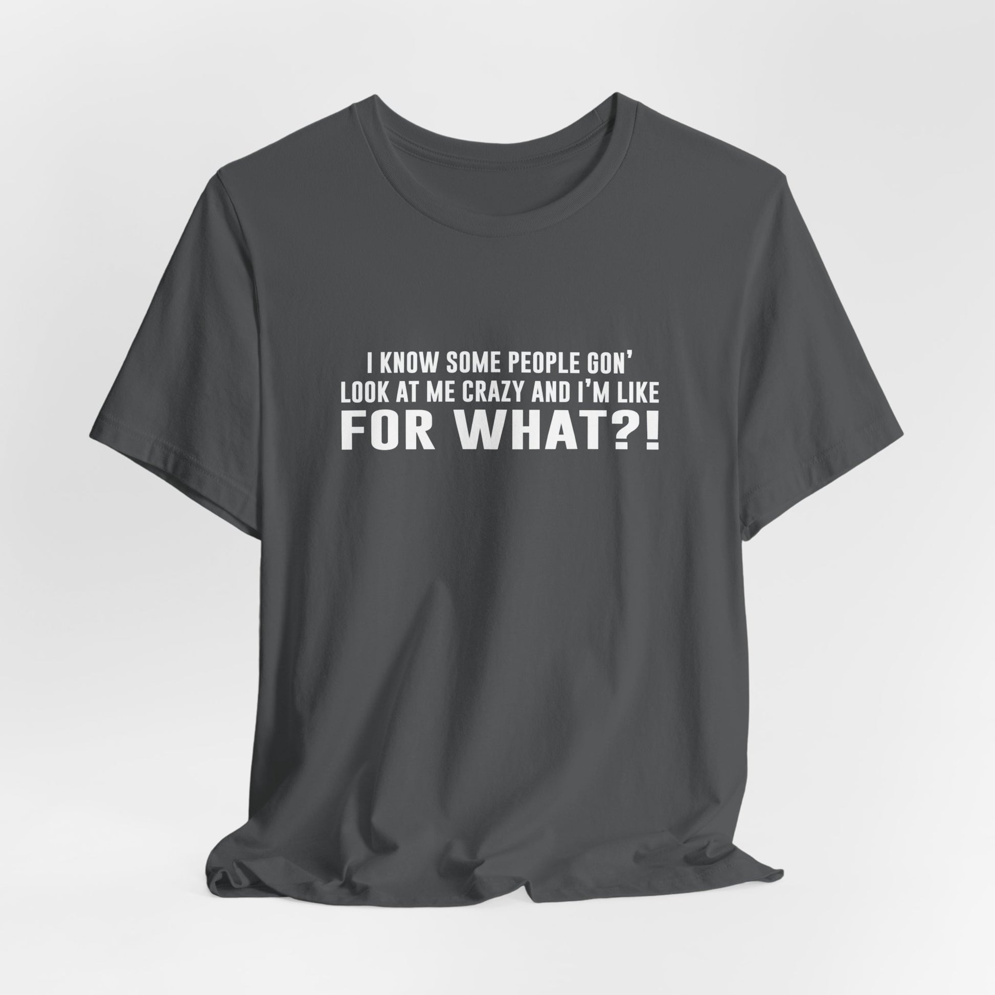 FOR WHAT?! - Fun Graphic T-Shirt - Bella Canvas
